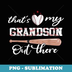 thats my grandson out there baseball mothers day - modern sublimation png file