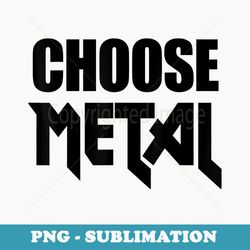 choose metal. classic vintage eighties heavy metal funny 80s - png transparent sublimation design