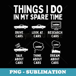 things i do in my spare time car enthusiast funny car guy - exclusive png sublimation download