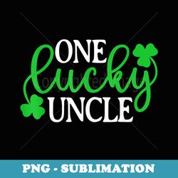one lucky uncle funny st patricks day shamrock irish - premium sublimation digital download