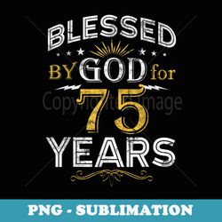 vintage blessed by god for 75 year old birthday 75th - trendy sublimation digital download