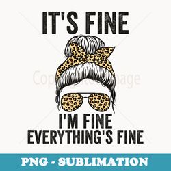 s everything is fine and im fine its fine everything is fine - trendy sublimation digital download