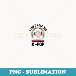 cant hear you im listening k-pop merchandise sheep - modern sublimation png file