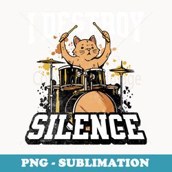 i destroy silence cat drummer playing drums funny graphic - png sublimation digital download