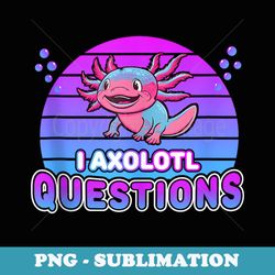 i axolotl questions axolotl kawaii axolotls cute axolotl - png transparent sublimation file