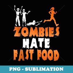 zombies hate fast food funny halloween running - premium png sublimation file