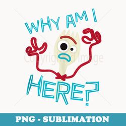 disney pixar toy story 4 cute forky why am i here logo - exclusive png sublimation download