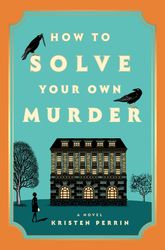 how to solve your own murder by kristen perrin (castle knoll files no.1)