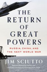 the return of great powers: russia, china, and the next world war by jim sciutto