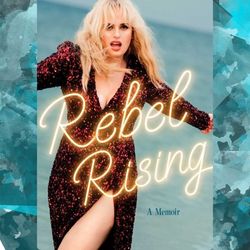 rebel rising: a memoir by rebel wilson