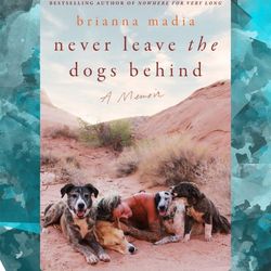 never leave the dogs behind: a memoir by brianna madia