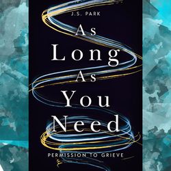 as long as you need: permission to grieve kindle edition by j.s. park