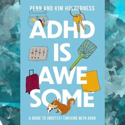 adhd is awesome: a guide to (mostly) thriving with adhd by penn holderness (ebook)