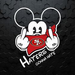 haters gonna hate 49ers mickey svg