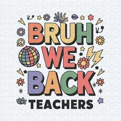 bruh we back teachers back to school svg