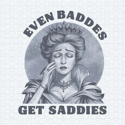 even baddies get saddies funny quotes png