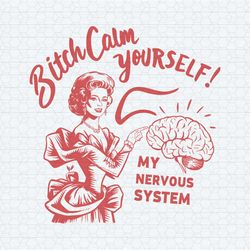 retro btch calm yourself my nervous system svg