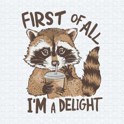 funny first of all im a delight svg digital download svg
