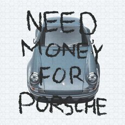 need money for porsche funny saying png