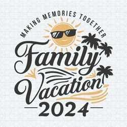 remember making memories together family vacation 2024 svg