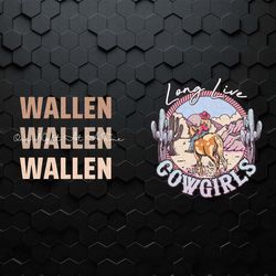 wallen one night at a time long live cowgirls svg