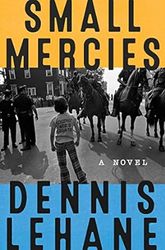 small mercies: a detective mystery by dennis lehane