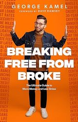 breaking free from broke: the ultimate guide to more money and less stress by george kamel (author)