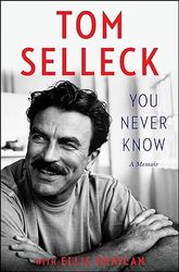 you never know: a memoir by tom selleck