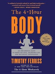 the 4-hour body: an uncommon guide to rapid fat-loss, incredible sex, and becoming superhuman