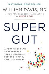 super gut: reprogram your microbiome to restore health, lose weight, and turn back the clock by william davis md