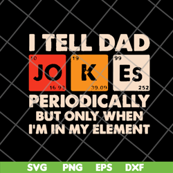 i tell dad jokes periodically but only when im in my element new 2021svg, png, dxf, eps digital file ftd09062120