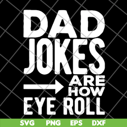 dad jokes are how eye roll svg, png, dxf, eps digital file ftd09062121