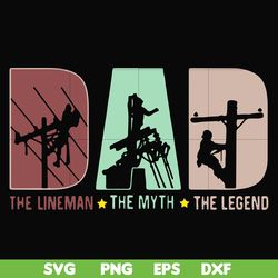 dad the lineman the myth the legend svg, png, dxf, eps, digital file ftd1