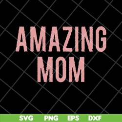 amazing mom svg, mother's day svg, eps, png, dxf digital file mtd22042125
