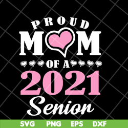 proud mom of 2021 senion svg, mother's day svg, eps, png, dxf digital file mtd23042111