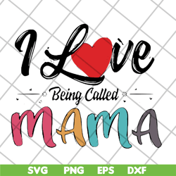 i love being called mama svg, mother's day svg, eps, png, dxf digital file mtd23042116