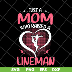 just a mom who raised a lineman svg, mother's day svg, eps, png, dxf digital file mtd23042120