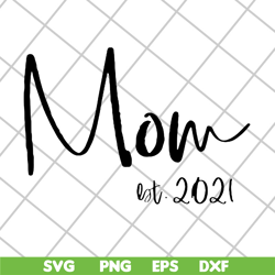 mom est 2021 svg, mother's day svg, eps, png, dxf digital file mtd23042123