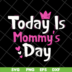 today is mommy day svg, mother's day svg, eps, png, dxf digital file mtd23042128