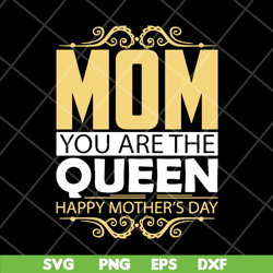 mom you are the queen svg, mother's day svg, eps, png, dxf digital file mtd23042130