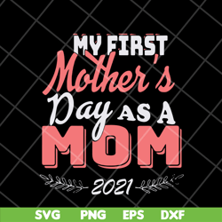 my first mothers day as a mom mother's svg, mother's day svg, eps, png, dxf digital file mtd23042135