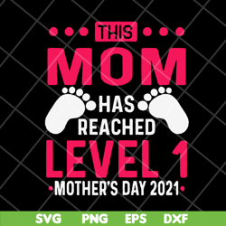 this mom has reached level 1, mother's day svg, eps, png, dxf digital file mtd23042146