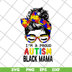 im a proud autism black mama svg, mother's day svg, eps, png, dxf digital file mtd23042151