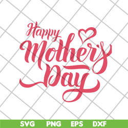 happy mother's day svg, mother's day svg, eps, png, dxf digital file mtd26042101