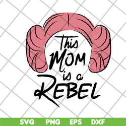 this mom is a rebel svg, mother's day svg, eps, png, dxf digital file mtd26042113