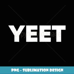 that says yeet - png sublimation digital download