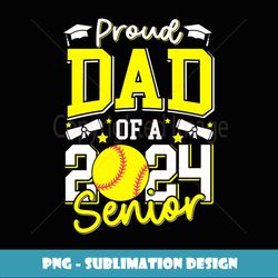 proud dad of a 2024 senior dad class 2024 softball graduate - exclusive png sublimation download