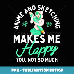 anime and sketching makes me happy anime lover girl gift - elegant sublimation png download