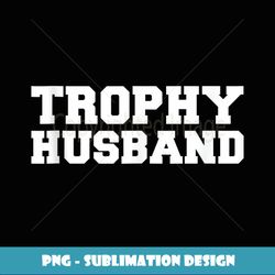 funny trophy husband marriage hubby love anniversary gift - artistic sublimation digital file