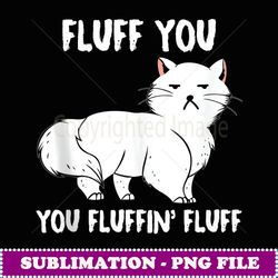 fluff you you fluffin fluff funny kien - retro png sublimation digital download